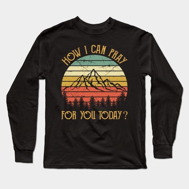 How I Can Pray For You Today Vintage Christian Long Sleeve T-Shirt by GreggBartellStyle